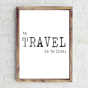 To travel is to live print